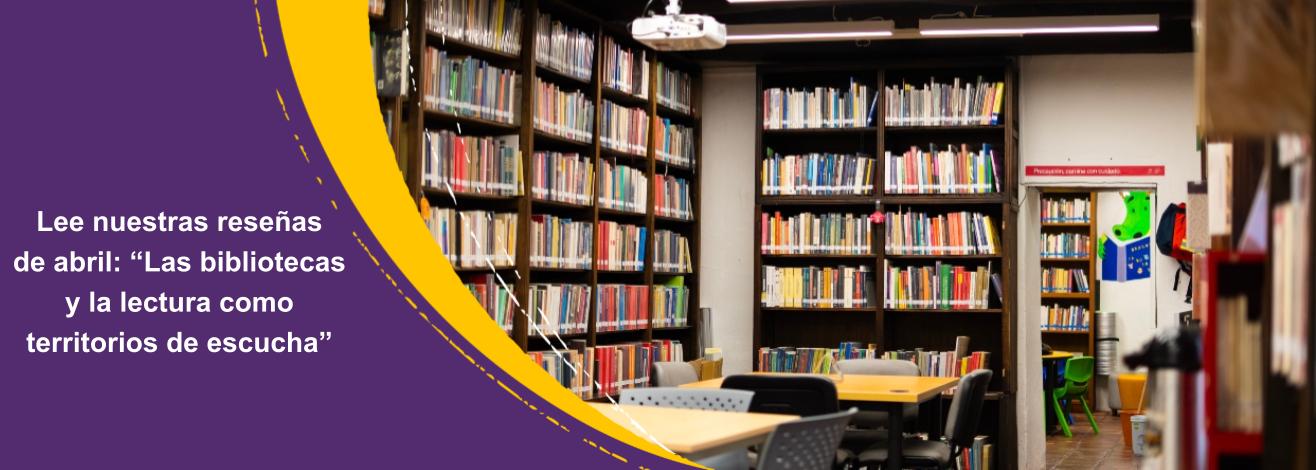 Reseñas recomendadas de BibloRed en abril: “Las bibliotecas y la lectura como territorios de escucha”